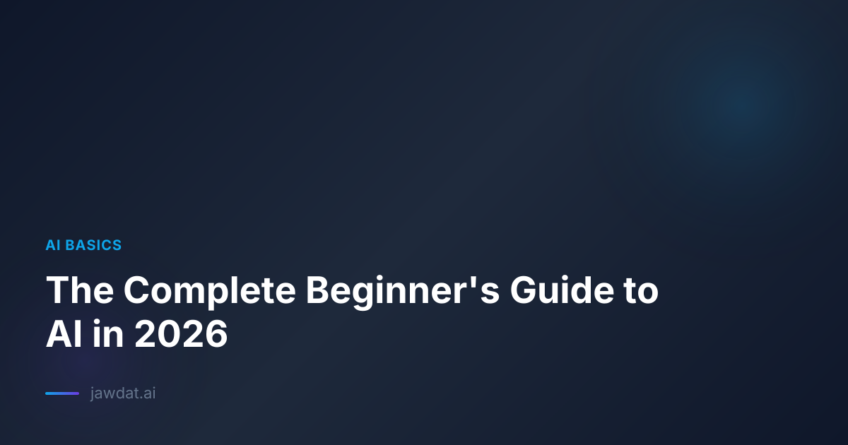 The Complete Beginner's Guide to AI in 2026