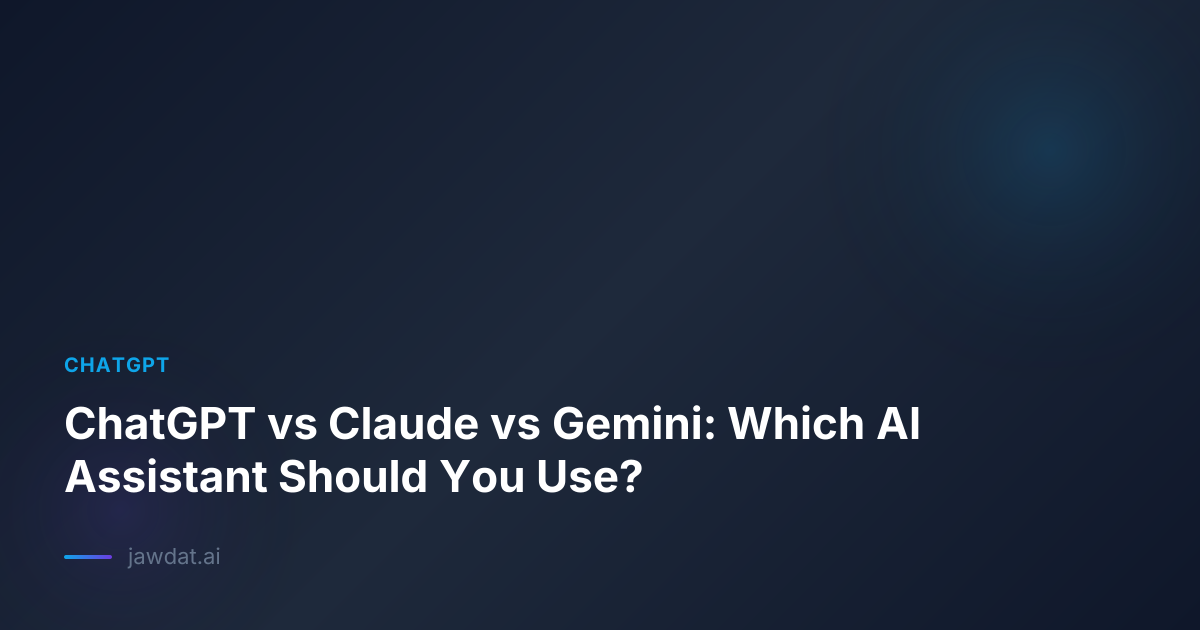 ChatGPT vs Claude vs Gemini: Which AI Assistant Should You Use?