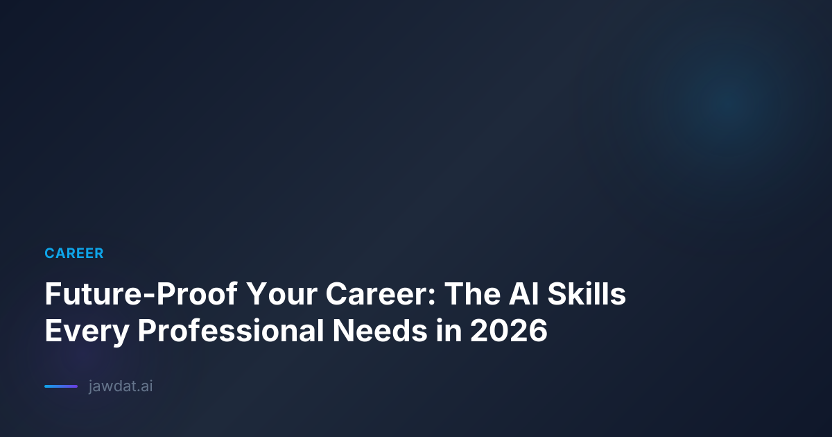 Future-Proof Your Career: The AI Skills Every Professional Needs in 2026